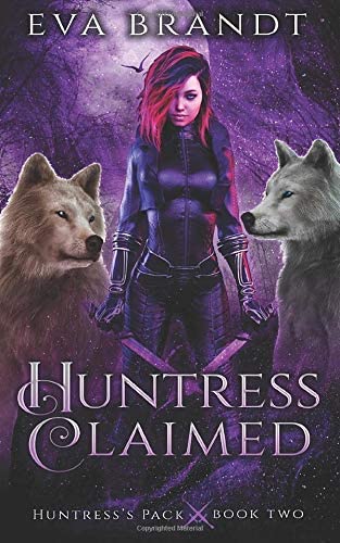 Huntress Claimed: A Reverse Harem Paranormal Romance (Huntress's Pack)