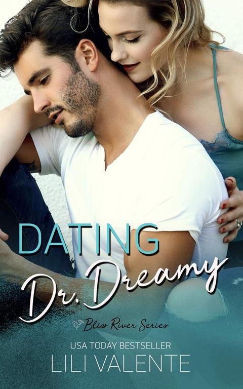 Dating Dr. Dreamy: A Small Town Second Chance Romance (Bliss River)