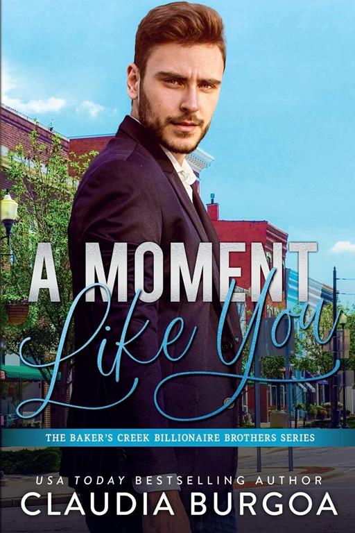 A Moment Like You (The Baker&rsquo;s Creek Billionaire Brothers)