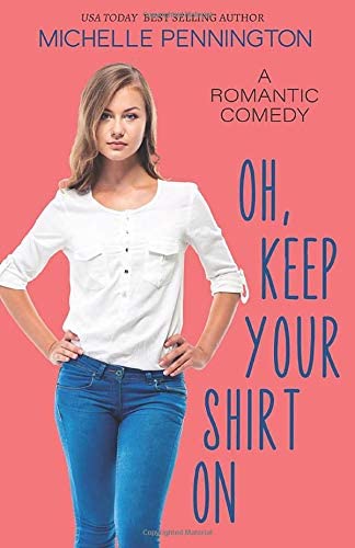 Oh, Keep Your Shirt On: A Sweet Romantic Comedy (Shaped By Love)