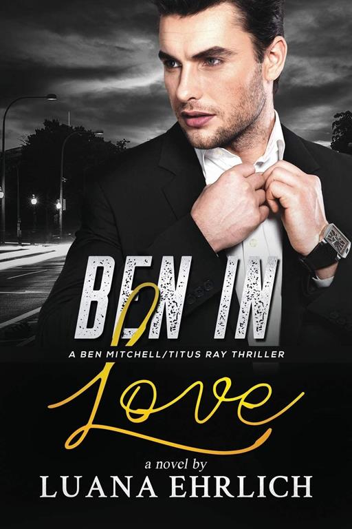 Ben in Love: A Ben Mitchell/Titus Ray Thriller (Ben Mitchell/Titus Ray Thrillers)