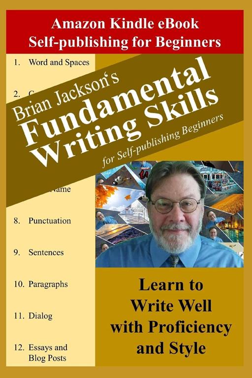 Fundamental Writing Skills for Self-publishing Beginners: Learn to Write Well with Proficiency and Style (Amazon Kindle eBook Self-publishing for Beginners)