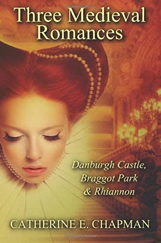 Three Medieval Romances: Braggot Park, Danburgh Castle &amp; Rhiannon