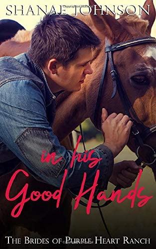 In His Good Hands: a Sweet Marriage of Convenience series (The Brides of Purple Heart Ranch)