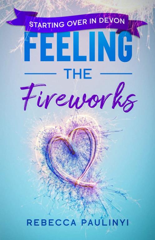 Feeling the Fireworks: Starting Over in Devon (South West Series)