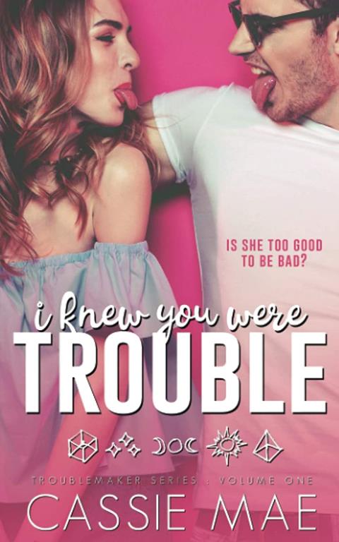 I Knew You Were Trouble (Troublemaker Series)