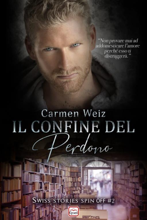 Il confine del perdono: (Spin off #2 della Serie Swiss Stories) Un contemporary romance (romanzo rosa) (Italian Edition)