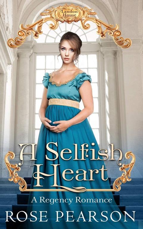 A Selfish Heart: A Regency Romance (Landon House)