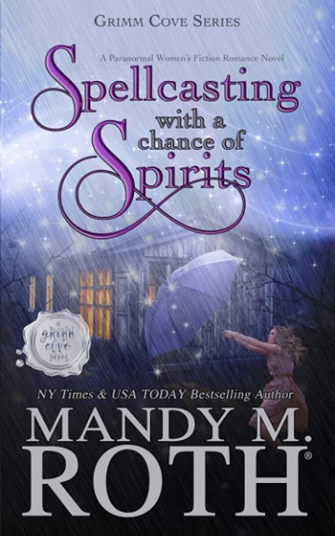 Spellcasting with a Chance of Spirits: A Paranormal Women's Fiction Romance Novel (Grimm Cove)