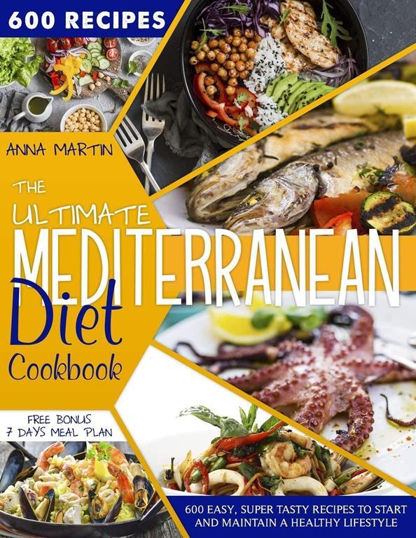 The ultimate Mediterranean Diet Cookbook: 600 easy, super tasty recipes to start and maintain a healty lifestyle