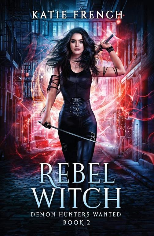 Rebel Witch: A Demon Slayer Urban Fantasy (Demon Hunters Wanted)