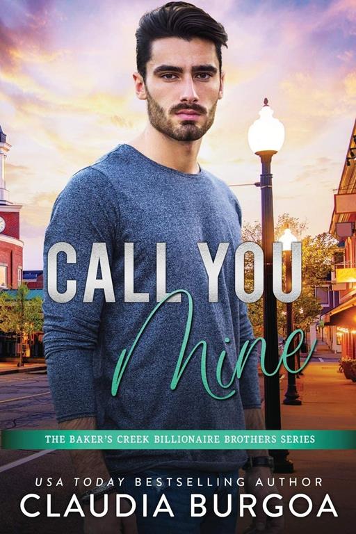 Call You Mine (The Baker&rsquo;s Creek Billionaire Brothers)