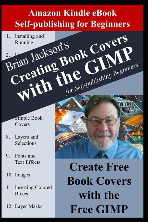 Creating Books Covers with the GIMP for Self-publishing Beginners: Create Free Book Covers with the Free GIMP (Amazon Kindle eBook Self-publishing for Beginners)