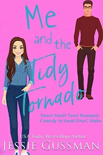 Me and the Tidy Tornado (Sweet, Small Town Romantic Comedy in Good Grief, Idaho)