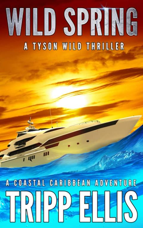 Wild Spring: A Coastal Caribbean Adventure (Tyson Wild Thriller)