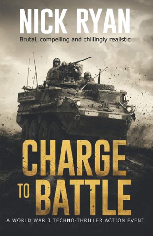 Charge To Battle: A World War 3 Techno-Thriller Action Event (Nick Ryan's World War 3 Military Fiction Technothrillers)