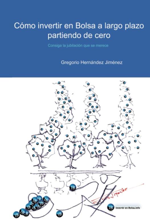 C&oacute;mo invertir en Bolsa a largo plazo partiendo de cero: Consiga la jubilaci&oacute;n que se merece (Spanish Edition)