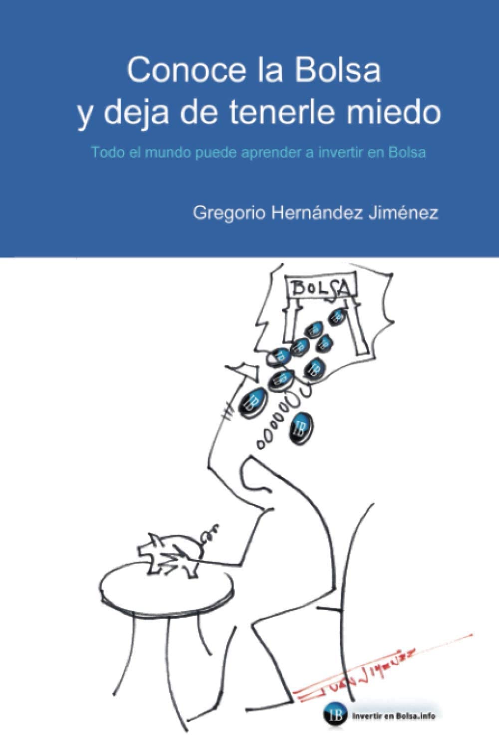 Conoce la Bolsa y deja de tenerle miedo: (Todo el mundo puede aprender a invertir en Bolsa) (Spanish Edition)