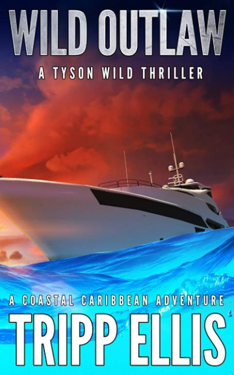 Wild Outlaw: A Coastal Caribbean Adventure (Tyson Wild Thriller)