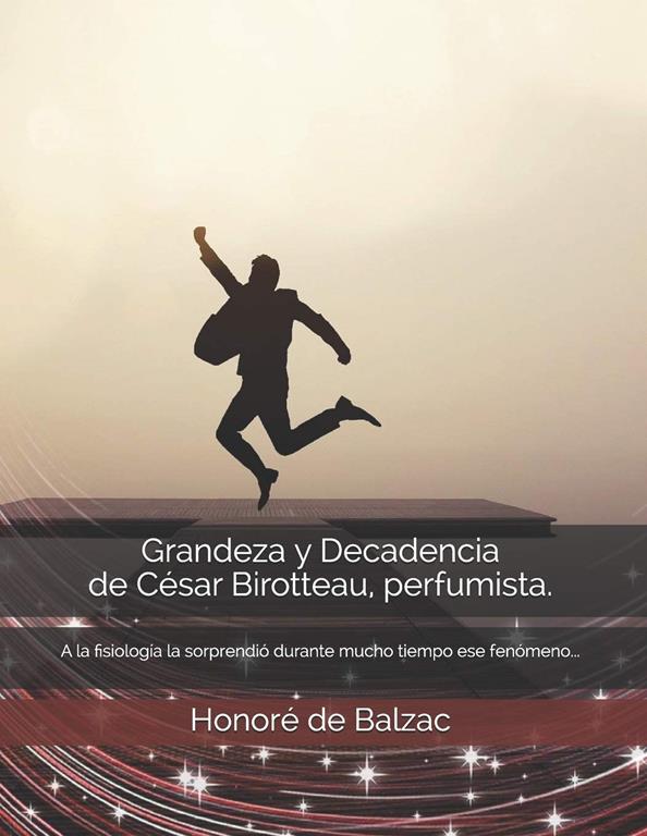 Grandeza y Decadencia de C&eacute;sar Birotteau, perfumista. (Spanish Edition)