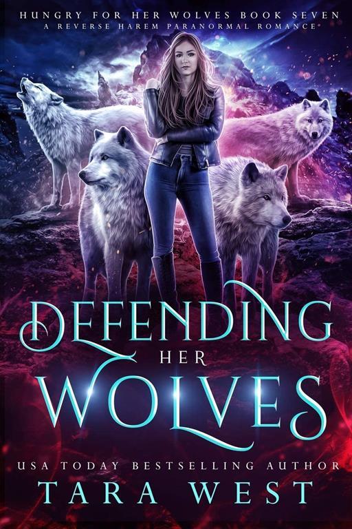 Defending Her Wolves: A Reverse Harem Paranormal Romance (Hungry for Her Wolves)