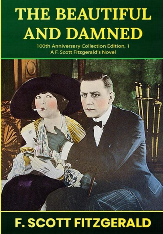 The beautiful and Damned (100th Anniversary Collection Edition, #1): A Classic F. Scott Fitzgerald's Novel