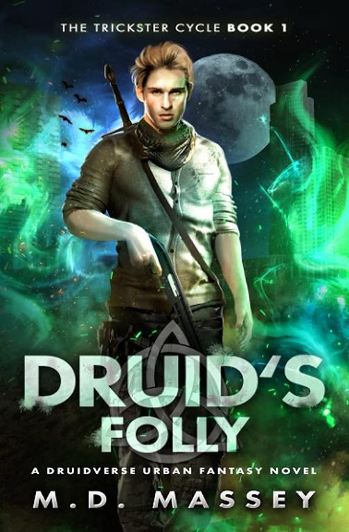 Druid's Folly: A Druidverse Urban Fantasy Novel (The Trickster Cycle)