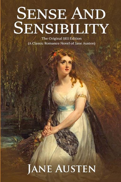 Sense and Sensibility: The Original 1811 Edition (A Classic Romance Novel of Jane Austen)