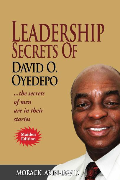 Leadership Secrets of David O, Oyedepo: The Secrets of Men Are in Their Stories