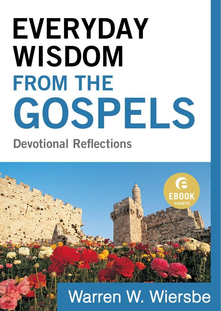 Everyday Wisdom From the Gospels (Ebook Shorts): Devotional Reflections