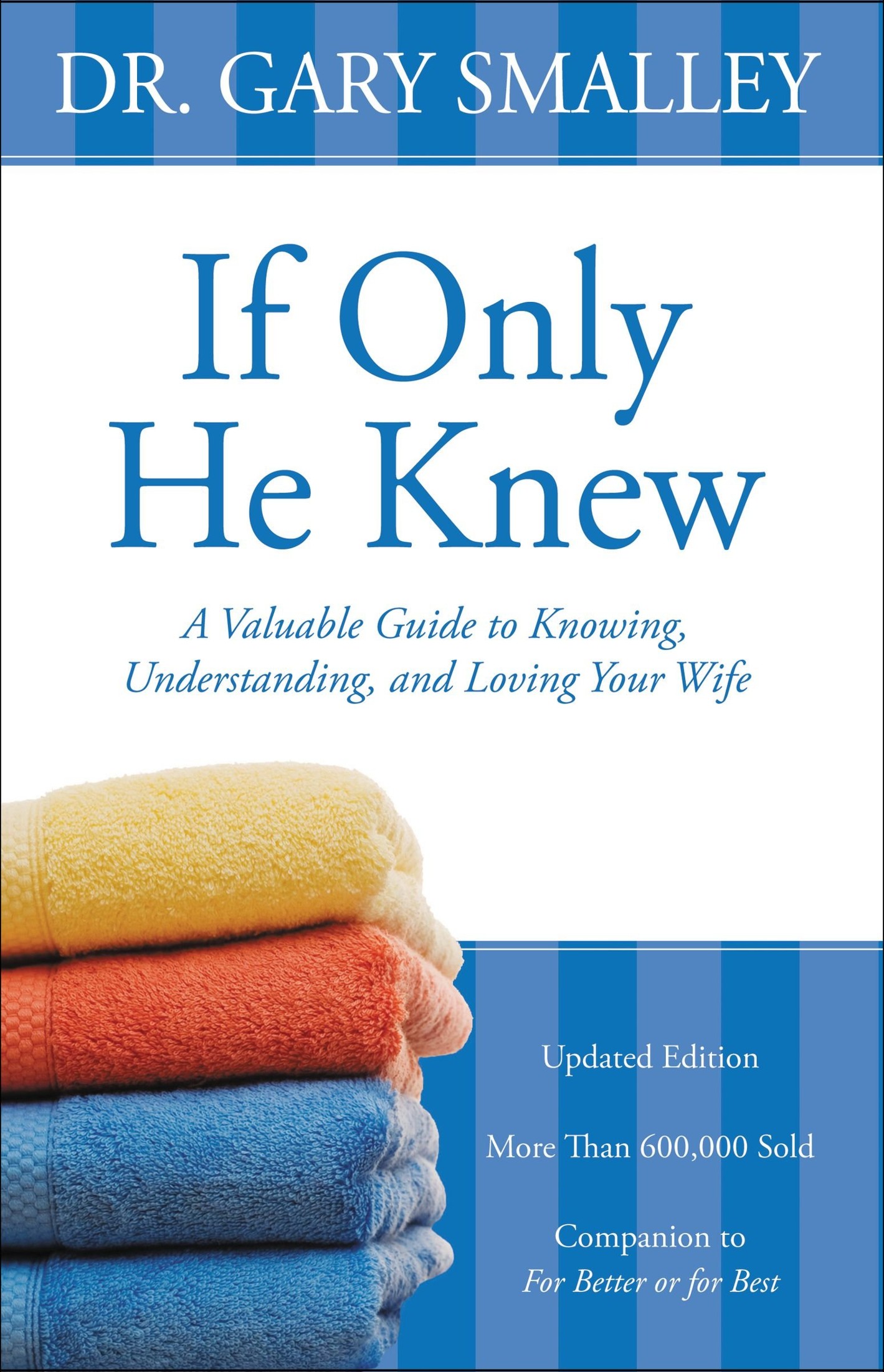 If Only He Knew: A Valuable Guide to Knowing, Understanding, and Loving Your Wife