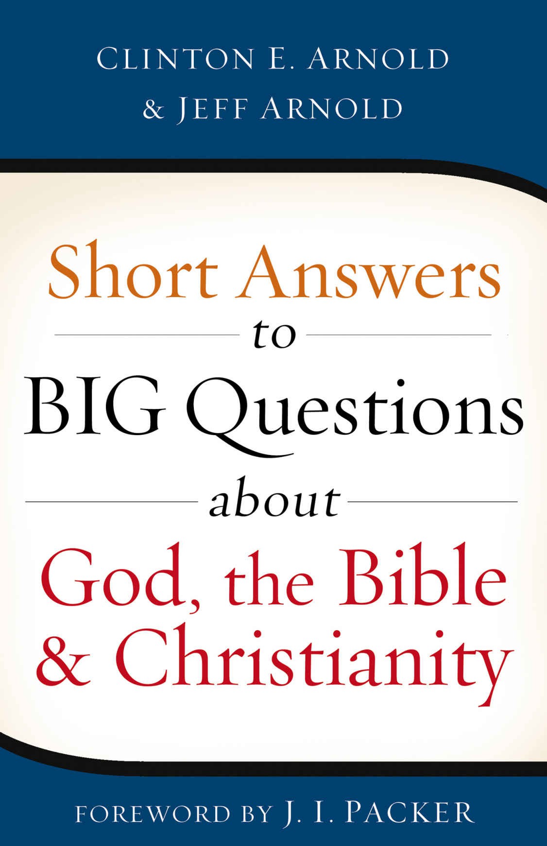 Short Answers to Big Questions About God, the Bible, and Christianity