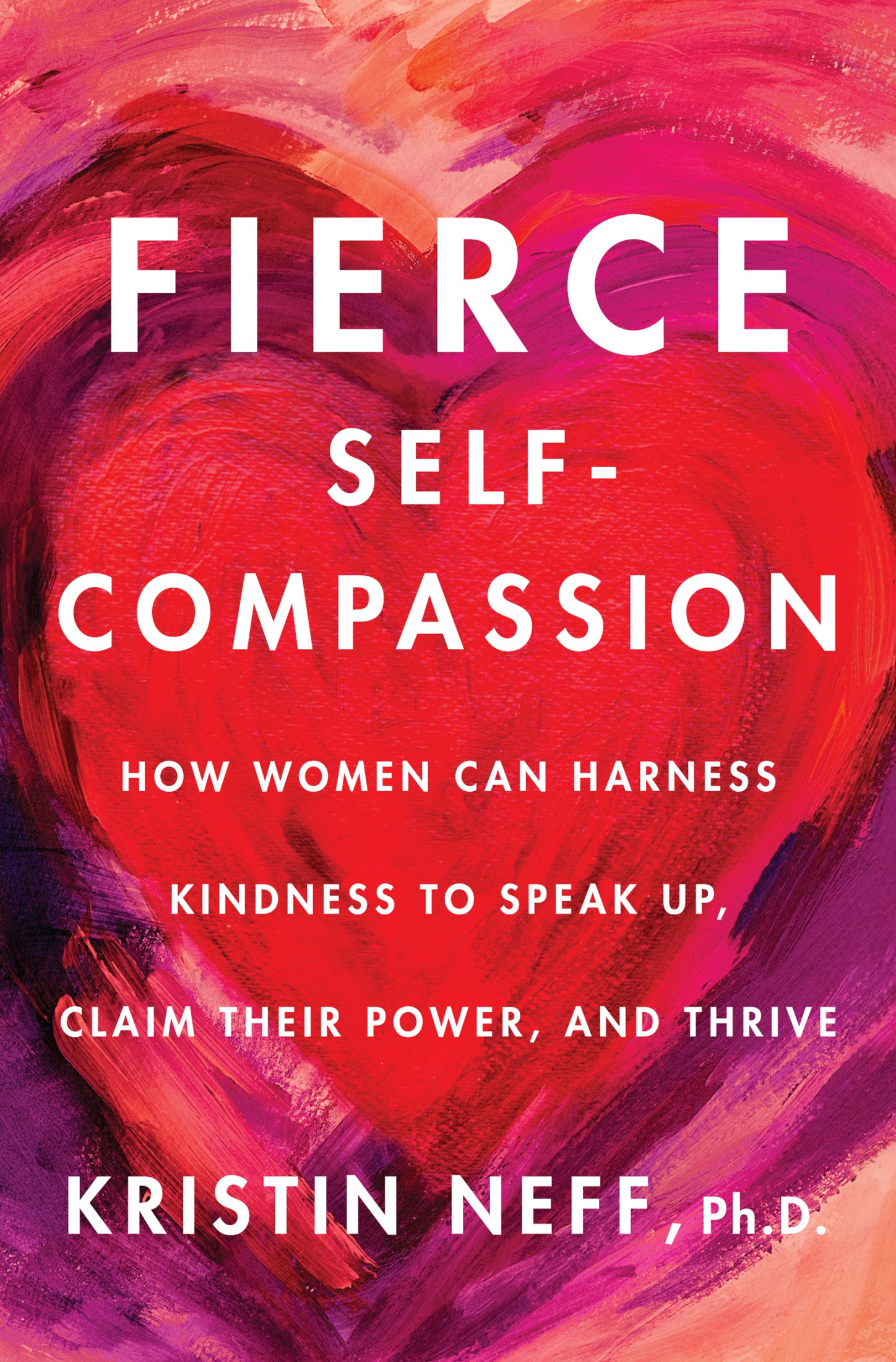 Fierce Self-Compassion: How Women Can Harness Kindness to Speak Up, Claim Their Power, and Thrive