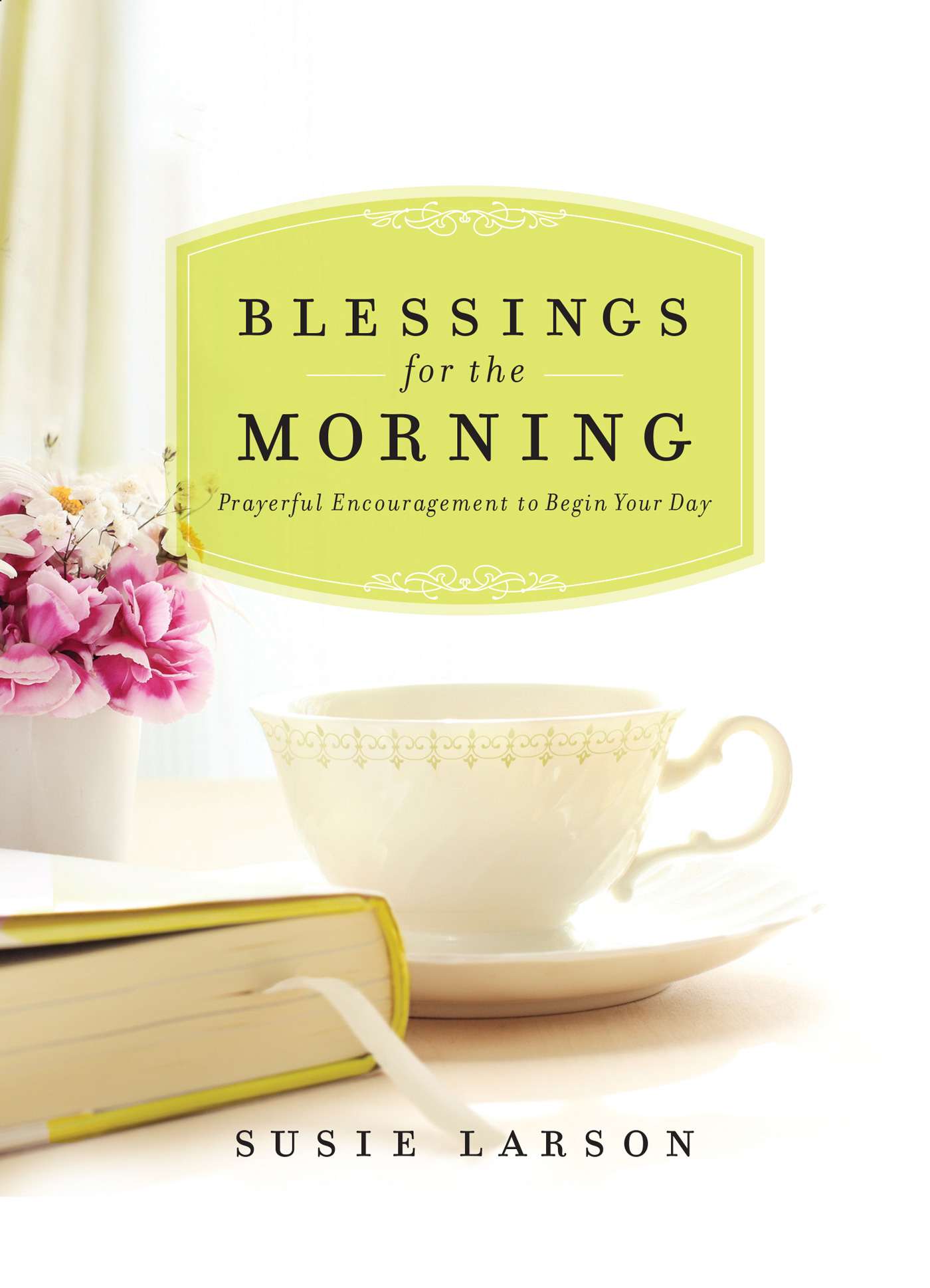 Blessings for the Morning: Prayerful Encouragement to Begin Your Day