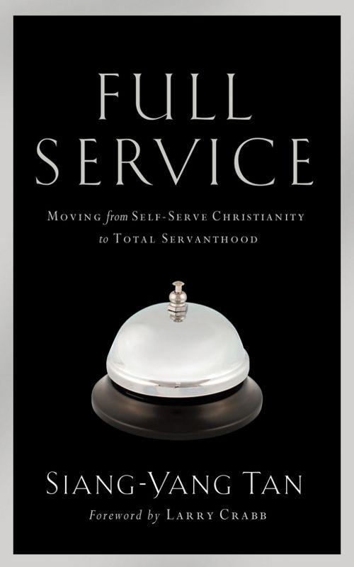 Full Service: Moving From Self-Serve Christianity to Total Servanthood