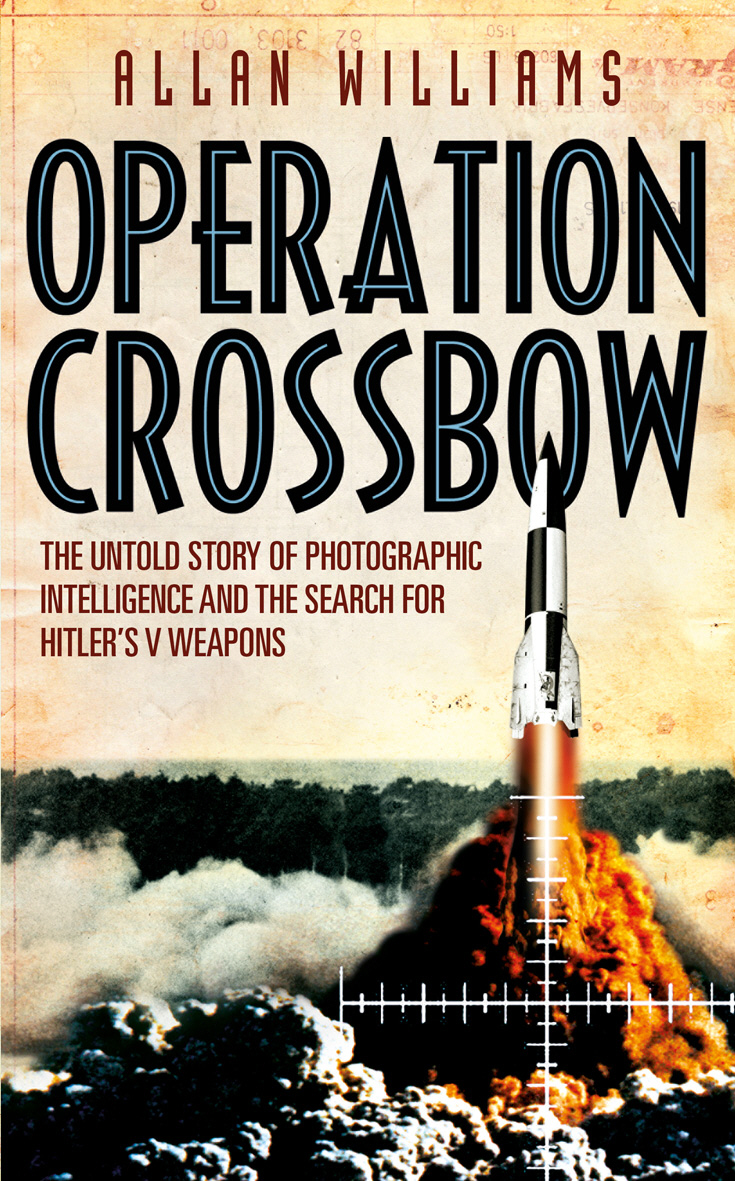 Operation Crossbow: The Untold Story of the Search for Hitler’s Secret Weapons