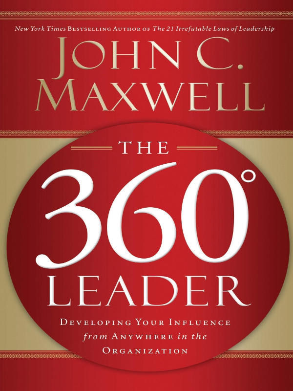 The 360° Leader With Workbook: Developing Your Influence From Anywhere in the Organization