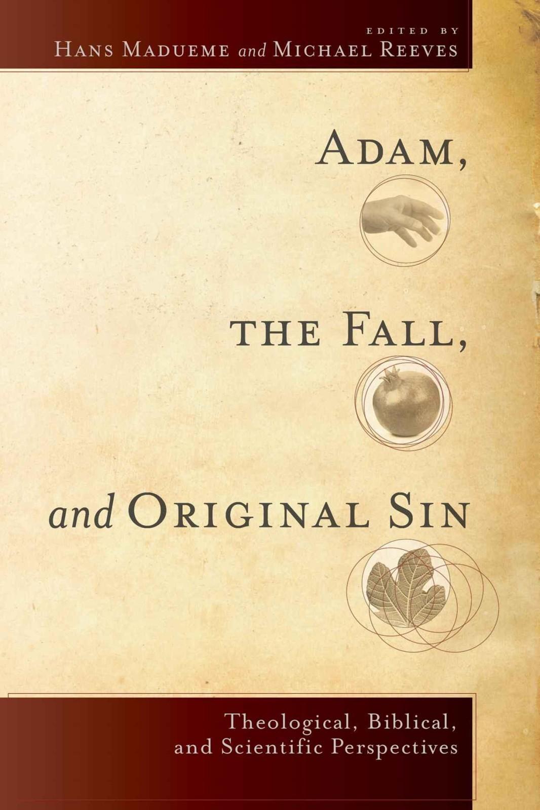 Adam, the Fall, and Original Sin: Theological, Biblical, and Scientific Perspectives