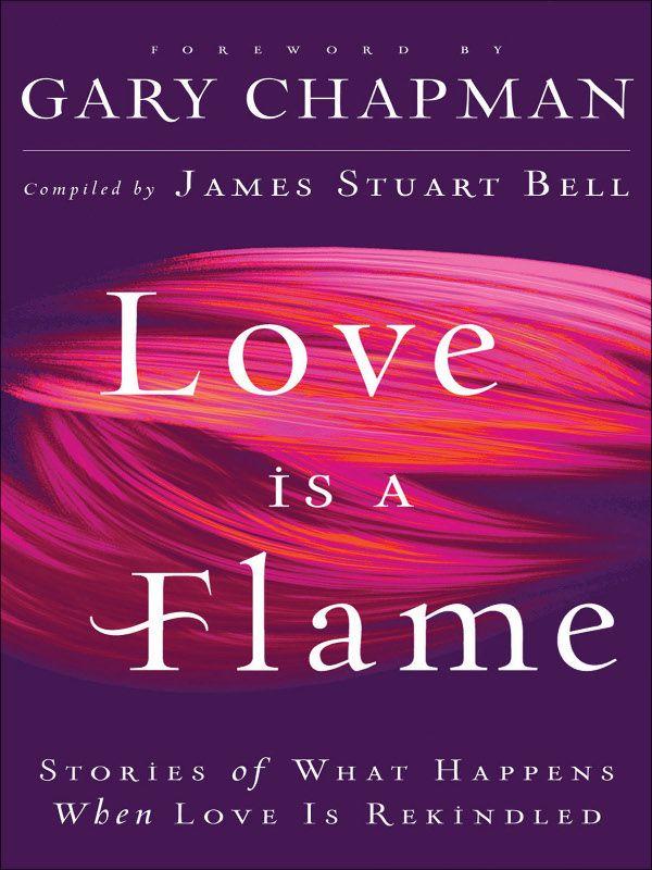 Love Is a Flame: Stories of What Happens When Love Is Rekindled