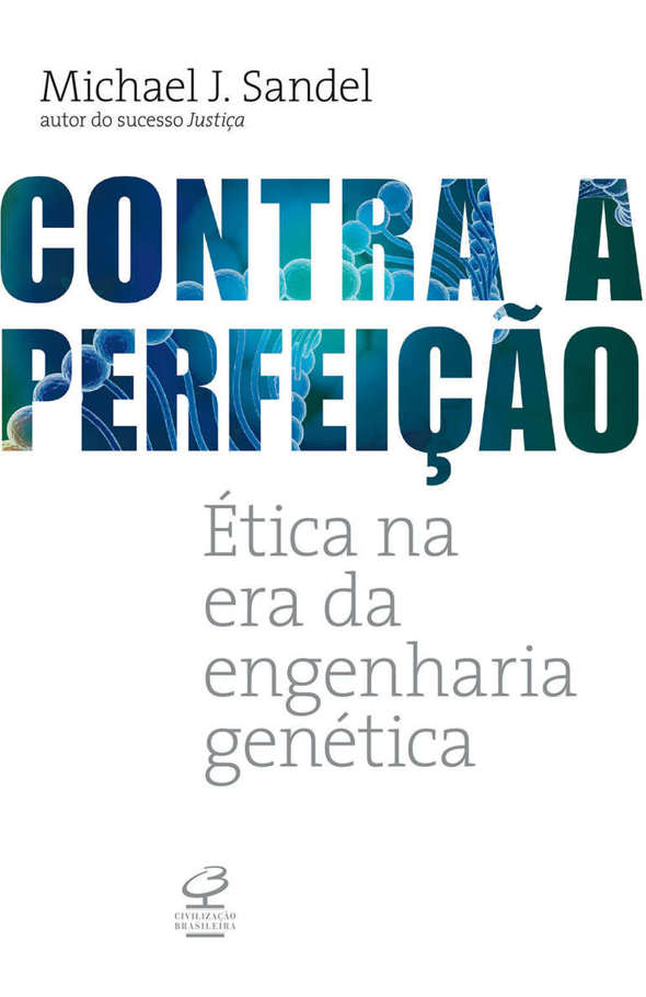 Contra a Perfeição: Ética na Era da Engenharia Genética