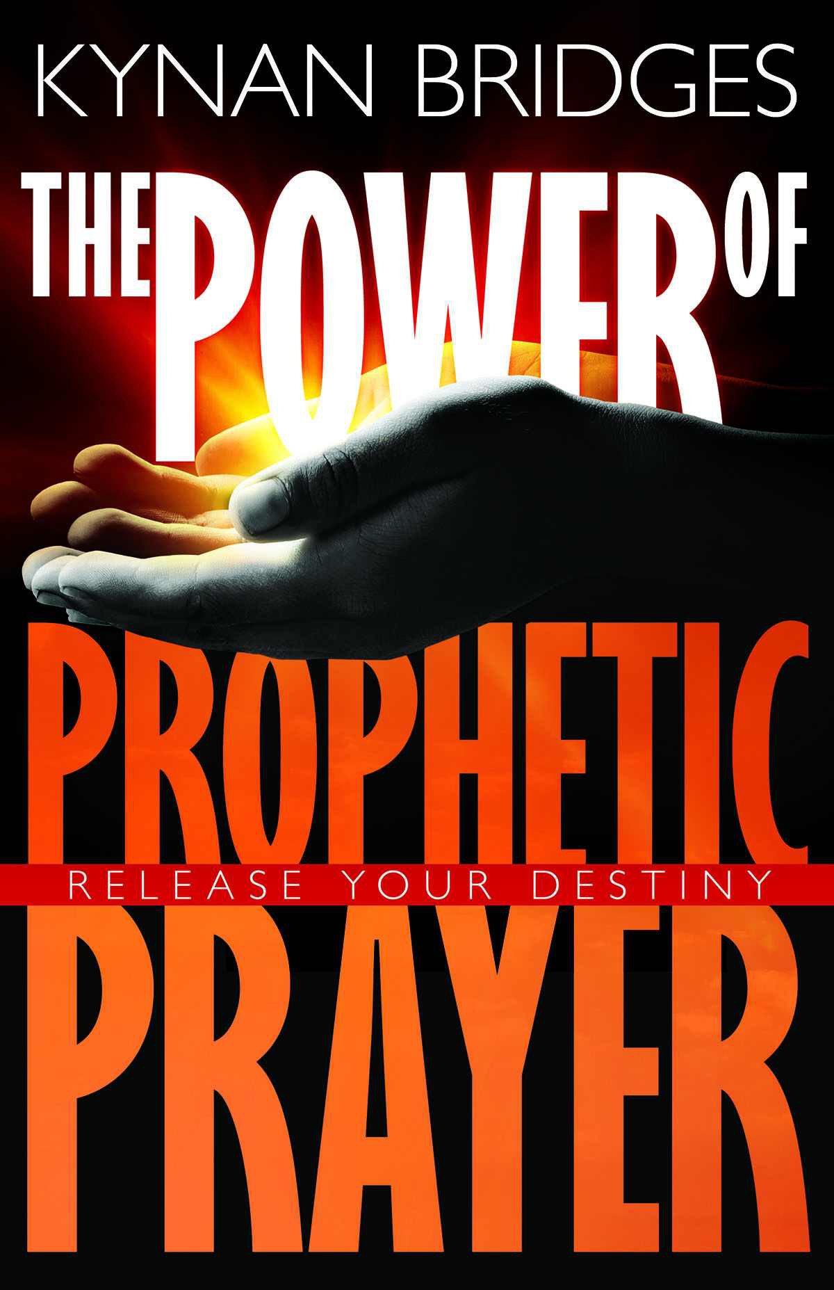 The Power of Prophetic Prayer: Release Your Destiny