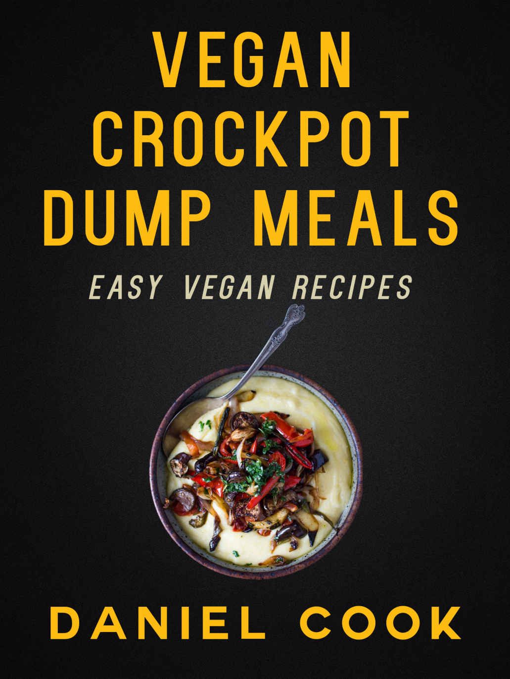 Vegan Crockpot Dump Meals: Easy Vegan Slow Cooker Recipes (Vegan Crockpot Recipes)