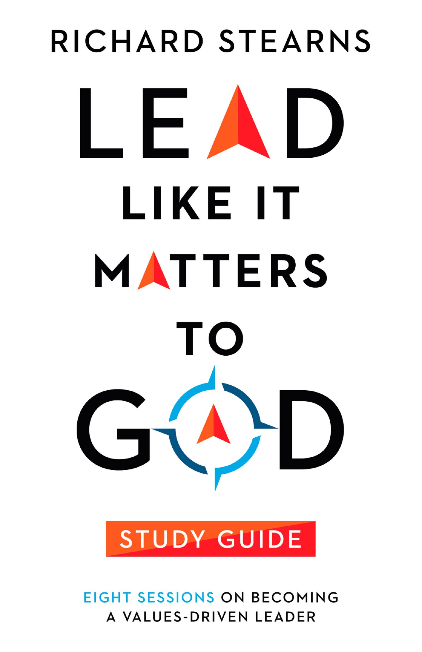 Lead Like It Matters to God Study Guide