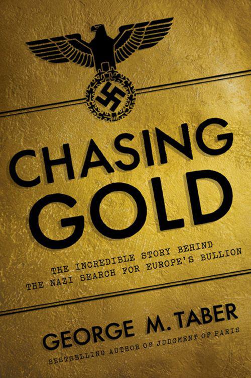 Chasing Gold: The Incredible Story of How the Nazis Stole Europe's Bullion