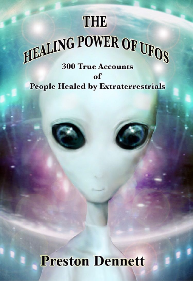 The Healing Power of UFOs - 300 True Accounts of People Healed by Extraterrestrials