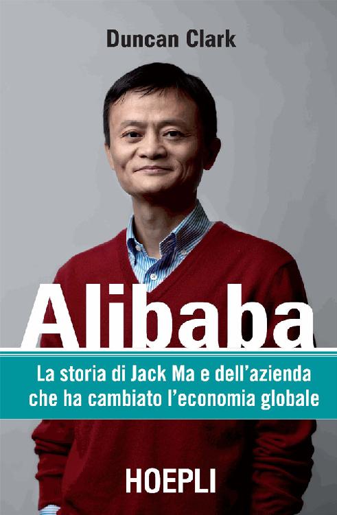 Alibaba. La storia di Jack Ma e dell'azienda che ha cambiato l'economia globale