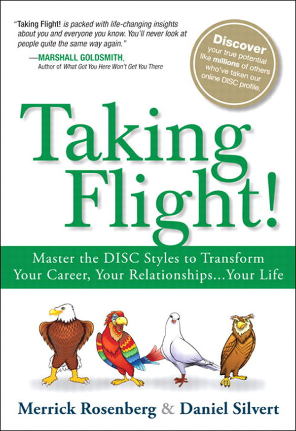 Taking Flight!: Master the DISC Styles to Transform Your Career, Your Relationships.Your Life