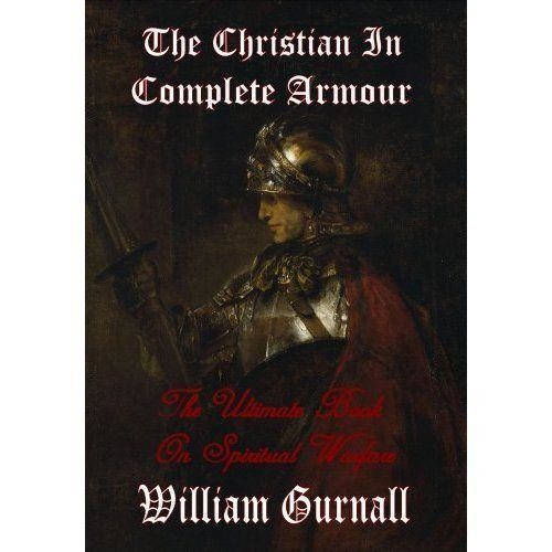 The Christian in Complete Armour (Complete & Unabridged) - The Ultimate Book on Spiritual Warfare