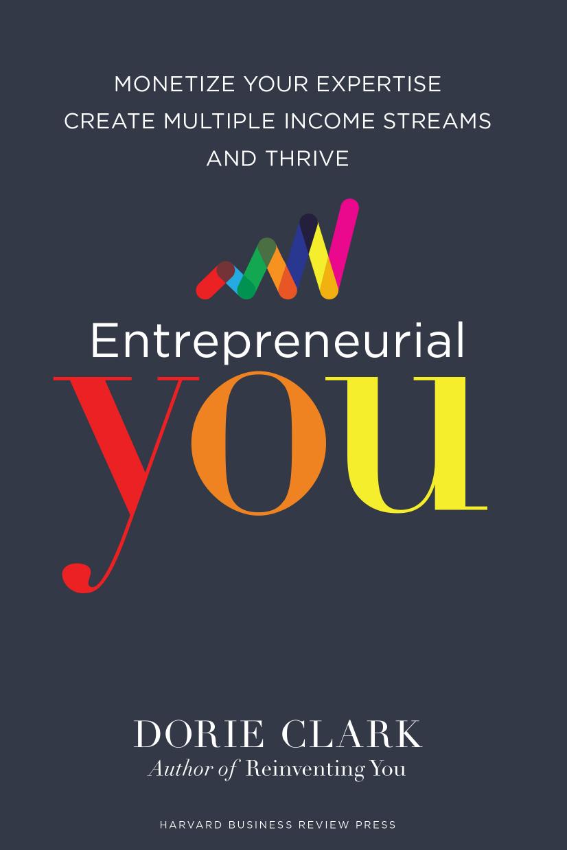 Entrepreneurial You: Monetize Your Expertise, Create Multiple Income Streams, and Thrive