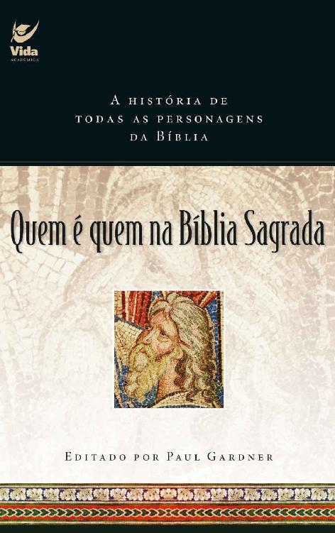 Quem é Quem na Bíblia Sagrada: A História de Todas as Personagens da Bíblia